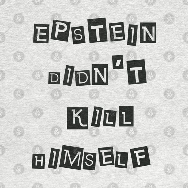 Epstein Didn't Kill Himself (Black) by SunGraphicsLab